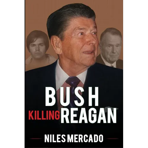 Bush Killing Reagan: The Bush-Hinckley Conspiracy Bill O'Reilly Won't Tell About - Paperback