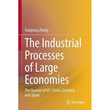 The Industrial Processes of Large Economies: The Quartet of Us, China, Germany and Japan - Paperback