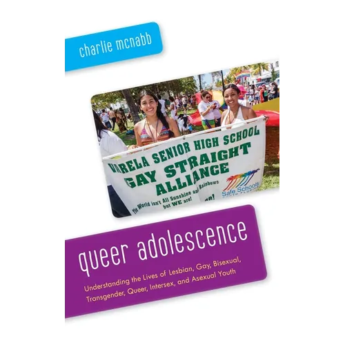 Queer Adolescence: Understanding the Lives of Lesbian, Gay, Bisexual, Transgender, Queer, Intersex, and Asexual Youth - Paperback