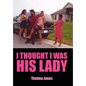 I Thought I Was His Lady - Hardcover