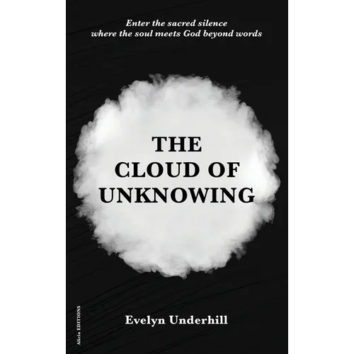 The Cloud of Unknowing: A Book Of Contemplation The Which Is Called The Cloud Of Unknowing, In The Which A Soul Is Oned With God - Hardcover