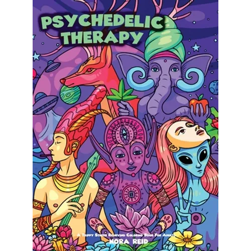 Psychedelic Therapy - A Trippy Stress Relieving Coloring Book For Adults - Hardcover