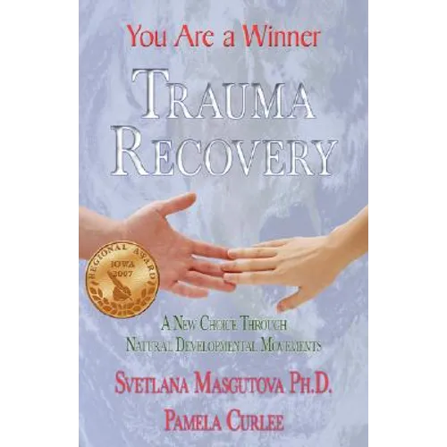 Trauma Recovery - You Are A Winner; A New Choice Through Natural Developmental Movements - Hardcover