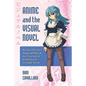 Anime and the Visual Novel: Narrative Structure, Design and Play at the Crossroads of Animation and Computer Games - Paperback