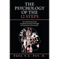 The Psychology of the 12 Steps: An Experiential and Academic Journey Through Aa's Process of Recovery. - Paperback