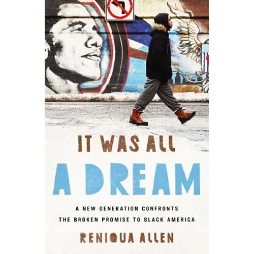 It Was All a Dream: A New Generation Confronts the Broken Promise to Black America - Hardcover
