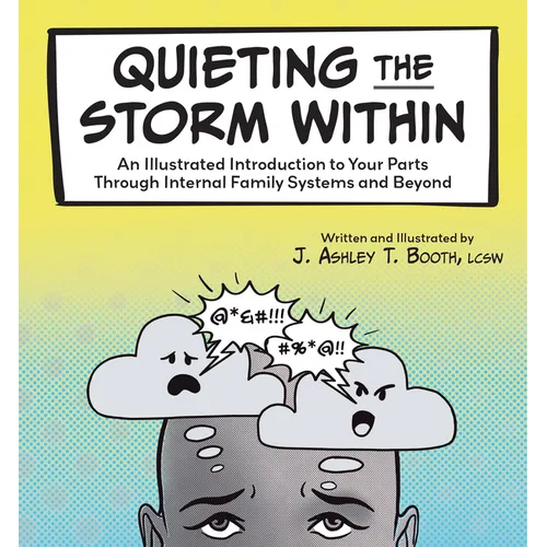 Quieting the Storm Within: An Illustrated Introduction to Your Parts Through Internal Family Systems and Beyond - Paperback