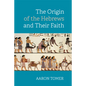 The Origin of the Hebrews and Their Faith - Hardcover