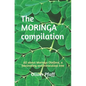 The MORINGA compilation: All about Moringa Oleifera, a fascinating and miraculous tree - Paperback