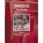 Greece Tax Guide Volume 1 Srategic, Practical Information and Regulations - Paperback