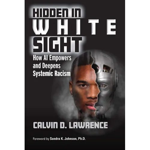 Hidden in White Sight: How AI Empowers and Deepens Systemic Racism - Paperback