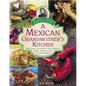 Recipes from a Mexican Grandmother's Kitchen: More Than 150 Authentic and Delicious Dishes, Shown in Over 750 Photographs - Hardcover