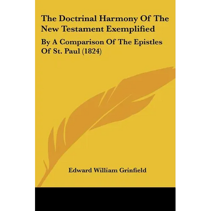The Doctrinal Harmony Of The New Testament Exemplified: By A Comparison Of The Epistles Of St. Paul (1824) - Paperback