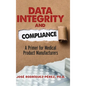Data Integrity and Compliance: A Primer for Medical Product Manufacturers - Hardcover