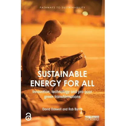 Sustainable Energy for All: Innovation, Technology and Pro-Poor Green Transformations - Paperback