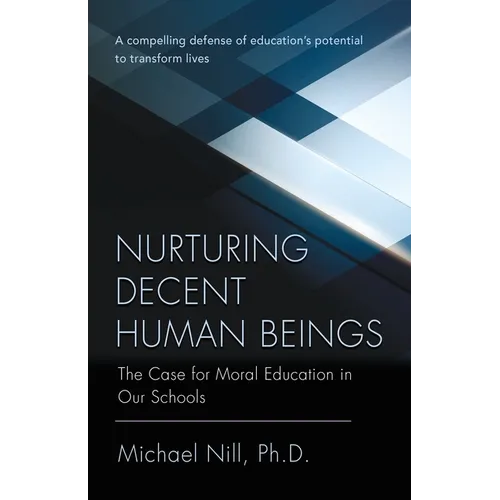 Nurturing Decent Human Beings: The Case for Moral Education in Our Schools - Paperback
