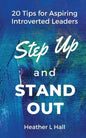 Step Up and Stand Out: 20 Tips for Aspiring Introverted Leaders - Paperback