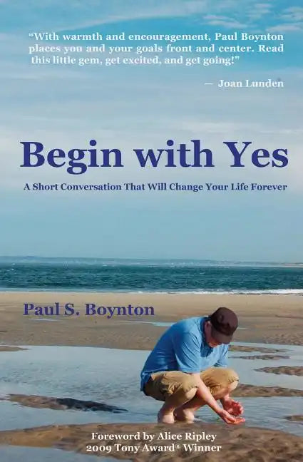 Begin with Yes: A Short Conversation That Will Change Your Life Forever - Paperback
