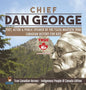 Chief Dan George - Poet, Actor & Public Speaker of the Tsleil-Waututh Tribe Canadian History for Kids True Canadian Heroes - Indigenous People Of Cana - Hardcover