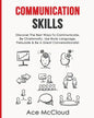 Communication Skills: Discover The Best Ways To Communicate, Be Charismatic, Use Body Language, Persuade & Be A Great Conversationalist - Paperback