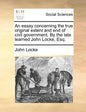 An Essay Concerning the True Original Extent and End of Civil Government. by the Late Learned John Locke, Esq. - Paperback