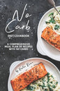 No Carb Diet Cookbook: A Comprehensive Meal Plan of Recipes with No Carbs - Paperback