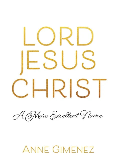 Lord Jesus Christ: A More Excellent Name - Paperback