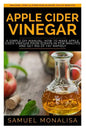Apple Cider Vinegar: A Simple DIY Manual: How to Make Apple Cider Vinegar from Scraps in Few Minutes and Get Rid of Fat Included: Over 15 O - Paperback
