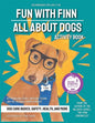 Fun with Finn Activity Book: All About Dogs - Paperback