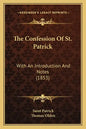 The Confession of St. Patrick: With an Introduction and Notes (1853) - Paperback