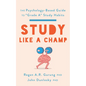 Study Like a Champ: The Psychology-Based Guide to "Grade A" Study Habits - Paperback