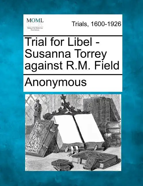 Trial for Libel - Susanna Torrey Against R.M. Field - Paperback