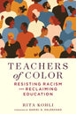 Teachers of Color: Resisting Racism and Reclaiming Education - Paperback