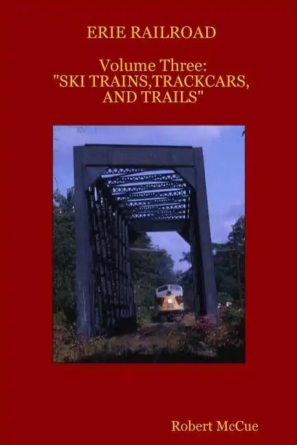 ERIE RAILROAD Volume three: : "Ski trains, trackcars and trails" - Paperback