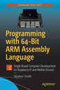 Programming with 64-Bit Arm Assembly Language: Single Board Computer Development for Raspberry Pi and Mobile Devices - Paperback