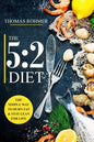 The 5: 2 Diet: The Simple Way to Burn Fat & Stay Lean for Life-Includes 50 Low-Calorie and High Protein Recipes! - Paperback