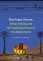 Domingos Álvares, African Healing, and the Intellectual History of the Atlantic World - Paperback