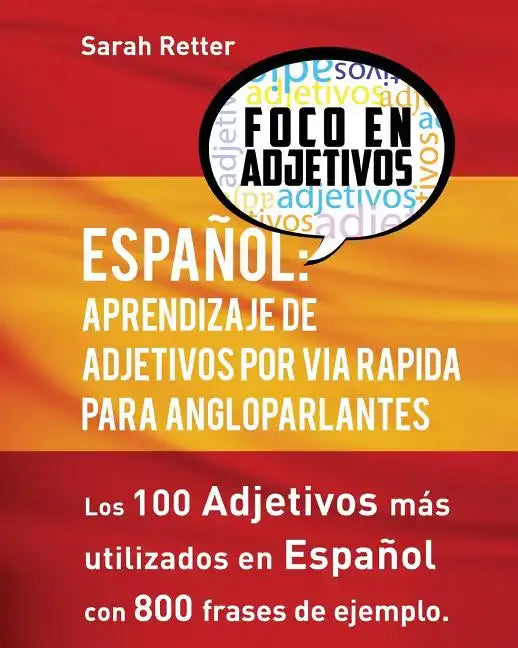 Espanol: Aprendizaje De Adjetivos por Via Rapida para Angloparlantes: Los 100 adjetivos mas usados en espanol con 800 frases de ejemplo - Paperback