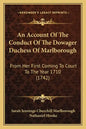 An Account of the Conduct of the Dowager Duchess of Marlborough: From Her First Coming to Court to the Year 1710 (1742) - Paperback