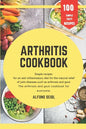 Arthritis cookbook: Simple recipes for anti-inflammatory nutrition for natural relief of joint diseases such as osteoarthritis and gout. T - Paperback