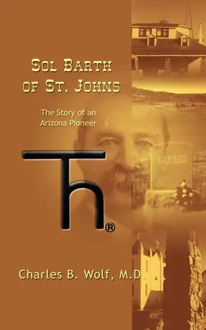 Sol Barth of St. Johns: The Story of an Arizona Pioneer - Paperback
