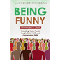 Being Funny: 3-in-1 Guide to Master Your Sense of Humor, Conversational Jokes, Comedy Writing & Make People Laugh - Paperback