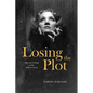Losing the Plot: Film and Feeling in the Modern Novel - Hardcover