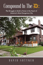 Compound In The D: The Struggle to Build a Home in the Heart of America's Most Dangerous City - Paperback