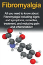 Fibromyalgia: All You Need to Know About Fibromyalgia Including Signs and Symptoms, Remedies, Treatment and Reducing Pain and Inflammation! - Paperback