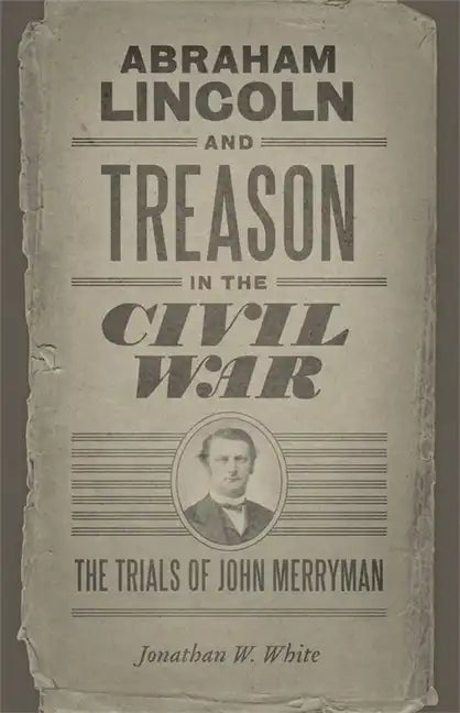 Abraham Lincoln and Treason in the Civil War: The Trials of John Merryman - Paperback