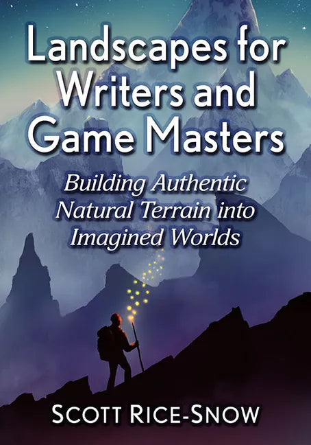 Landscapes for Writers and Game Masters: Building Authentic Natural Terrain Into Imagined Worlds - Paperback