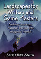 Landscapes for Writers and Game Masters: Building Authentic Natural Terrain Into Imagined Worlds - Paperback