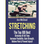 Stretching: The Top 100 Best Stretches Of All Time: Increase Flexibility, Gain Strength, Relieve Pain & Prevent Injury - Hardcover