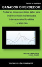 Ganador O Perdedor: Todas las cosas que debes saber para invertir en todos los Mercados Internacionales Bursátiles ... y algo más - Paperback